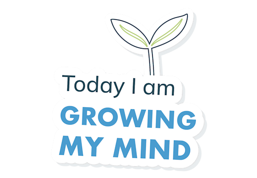 An icon of a sprouting plant with the caption 'Today I am growing my mind'.